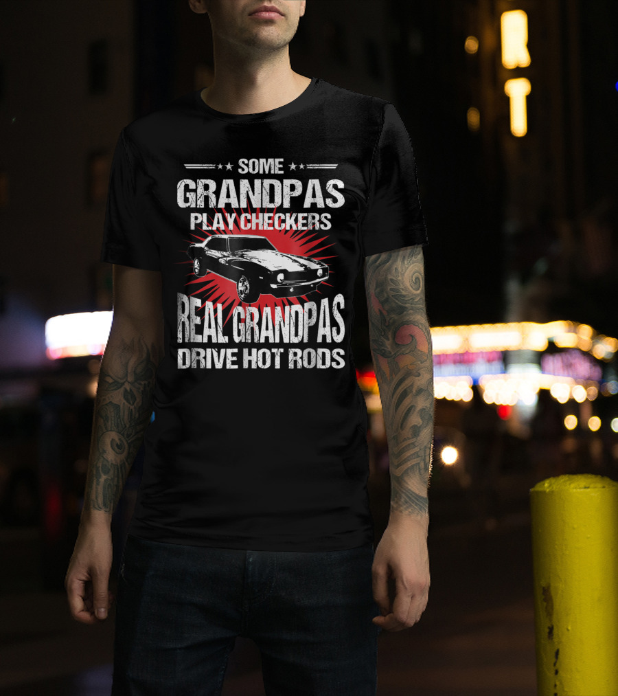 Some Grandpas Play Checkers Real Grandpas Drive Hot Rods T-Shirt