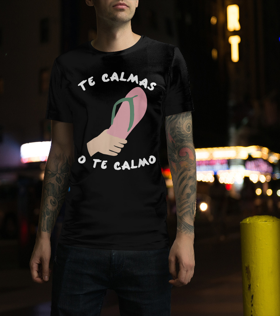 Te Calmas O Te Calmo Funny Spanish Sandal Joke T-Shirt