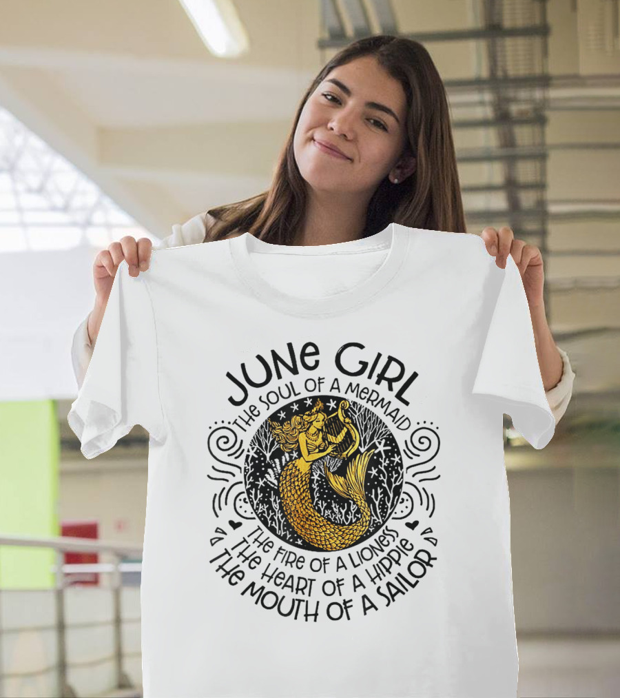 June Girl Soul Of A Mermaid Fire Of A Lioness Heart Of A Hippie Mouth Of A Sailor T-Shirt
