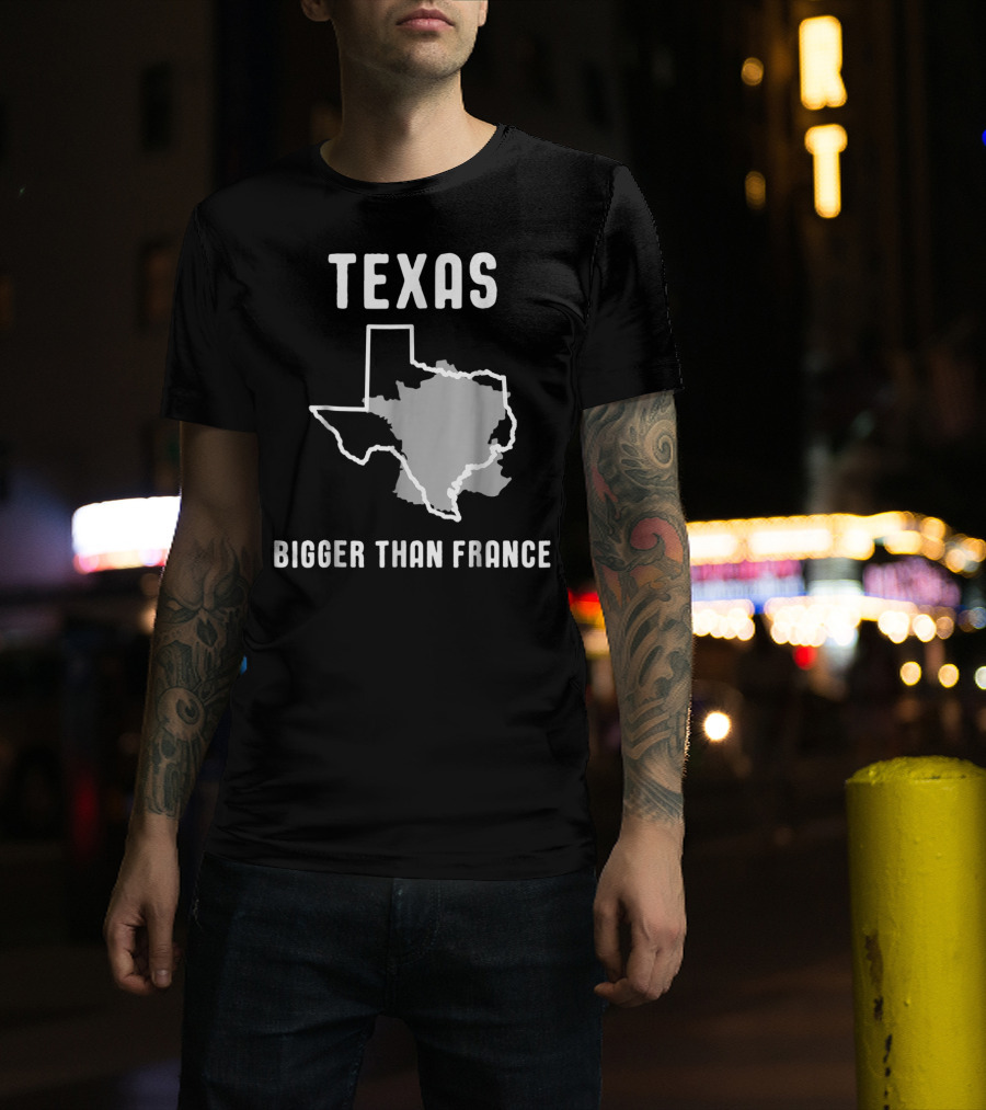 Texas Is Bigger Than France Lone Star Comparison T-Shirt