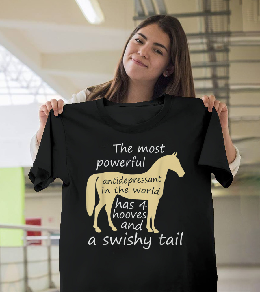Funny Horse Lover Ladies Equestrian The Most Powerful Antidepressant Has Four Hooves And A Swishy Tail T-Shirt