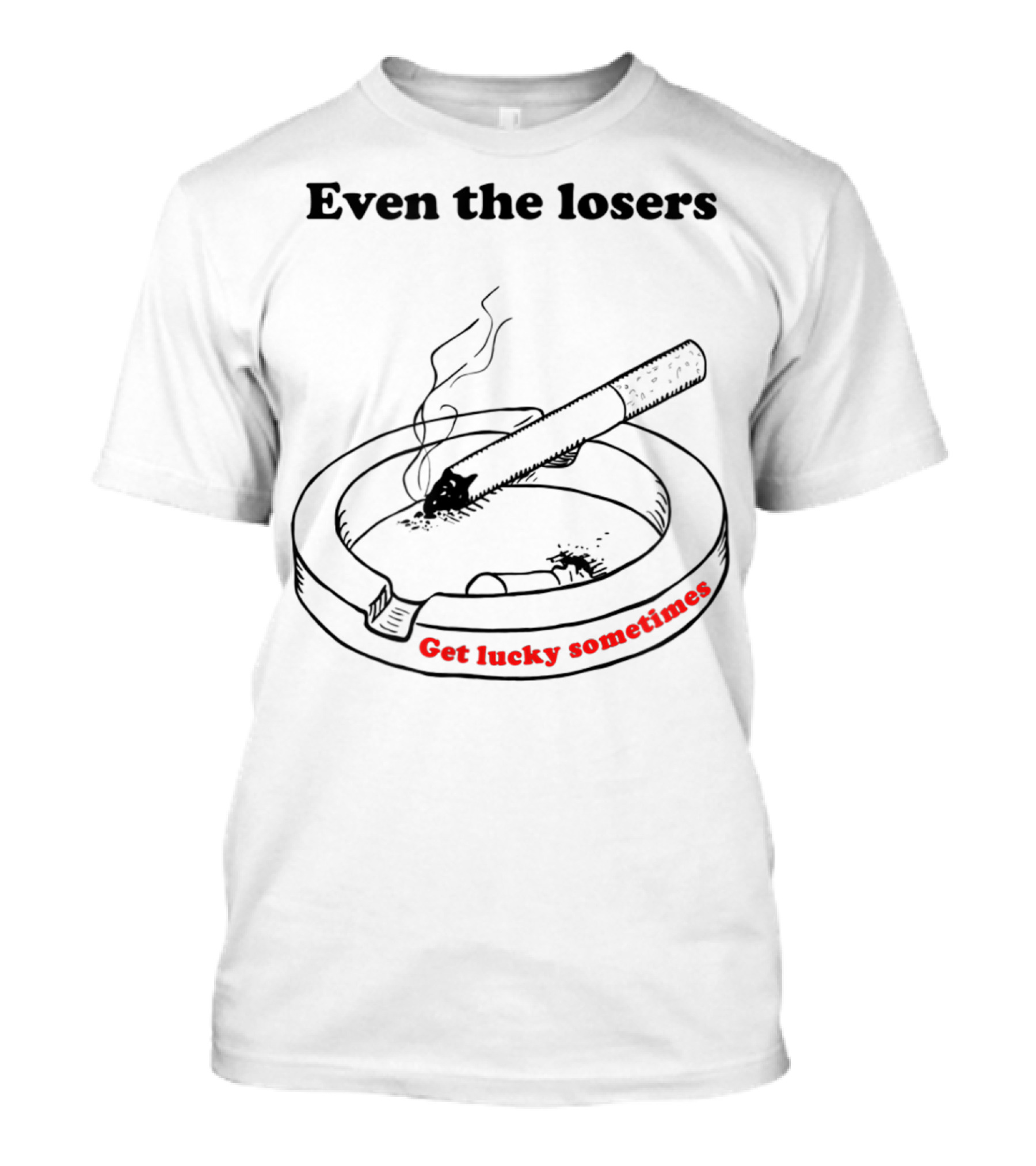 Even The Losers Get Lucky Sometimes Cigarette Classic Rock T-Shirt