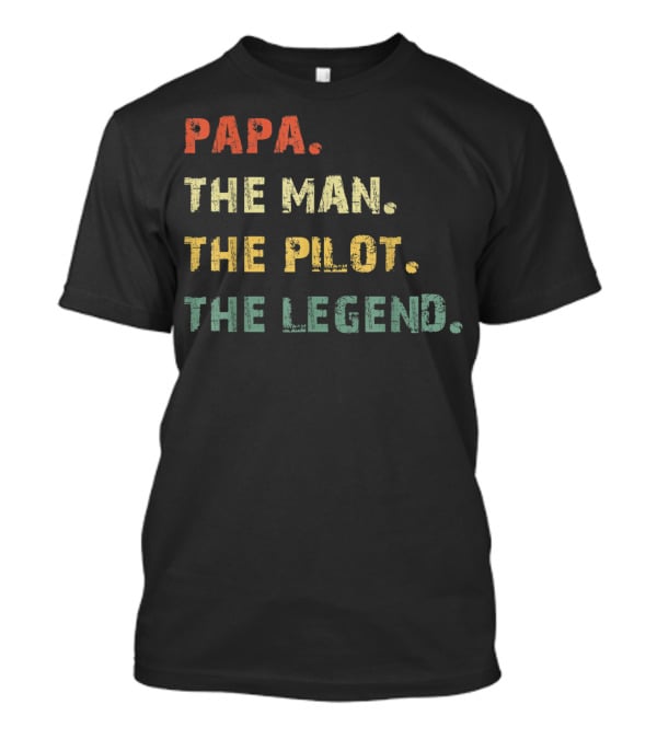Papa The Man The Pilot The Legend T-Shirt