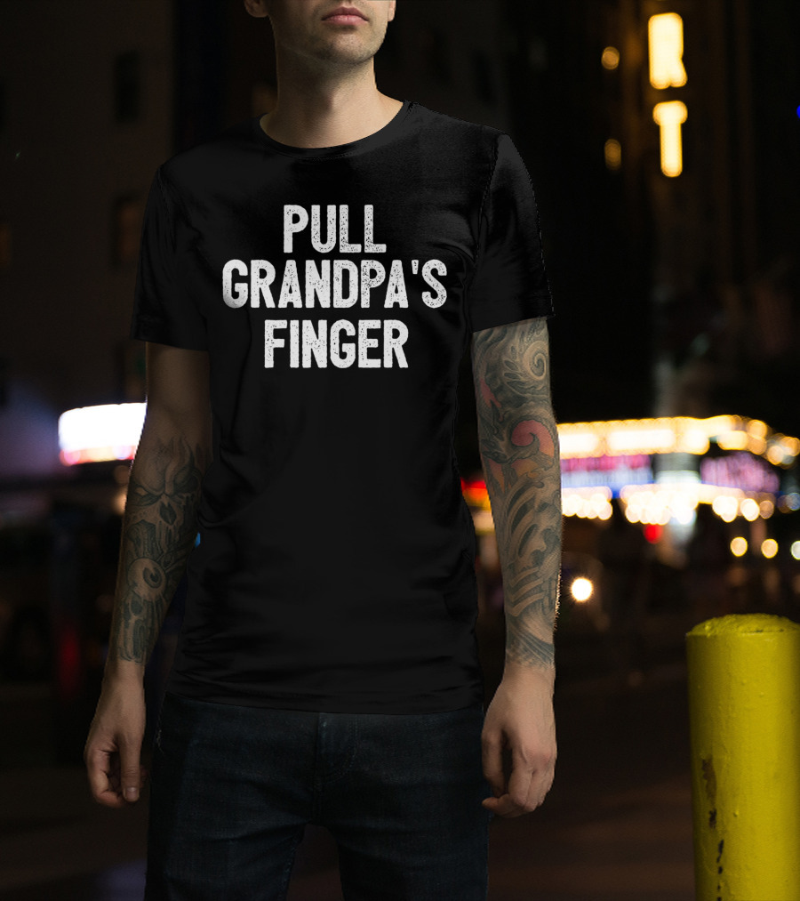 Pull Grandpa's Finger Classic Fart Joke Black Humor Gag T-Shirt