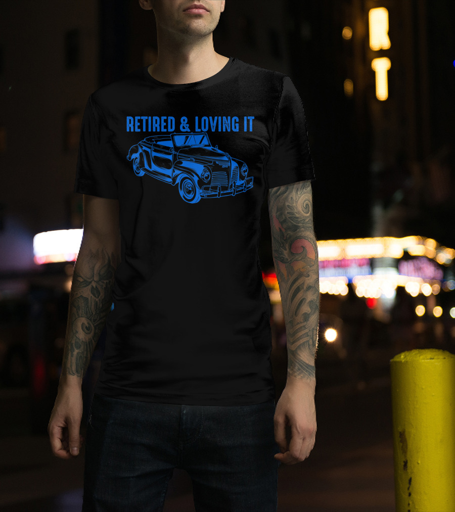 Retired And Loving It Classic Car Lovers Vintage Convertible T-Shirt
