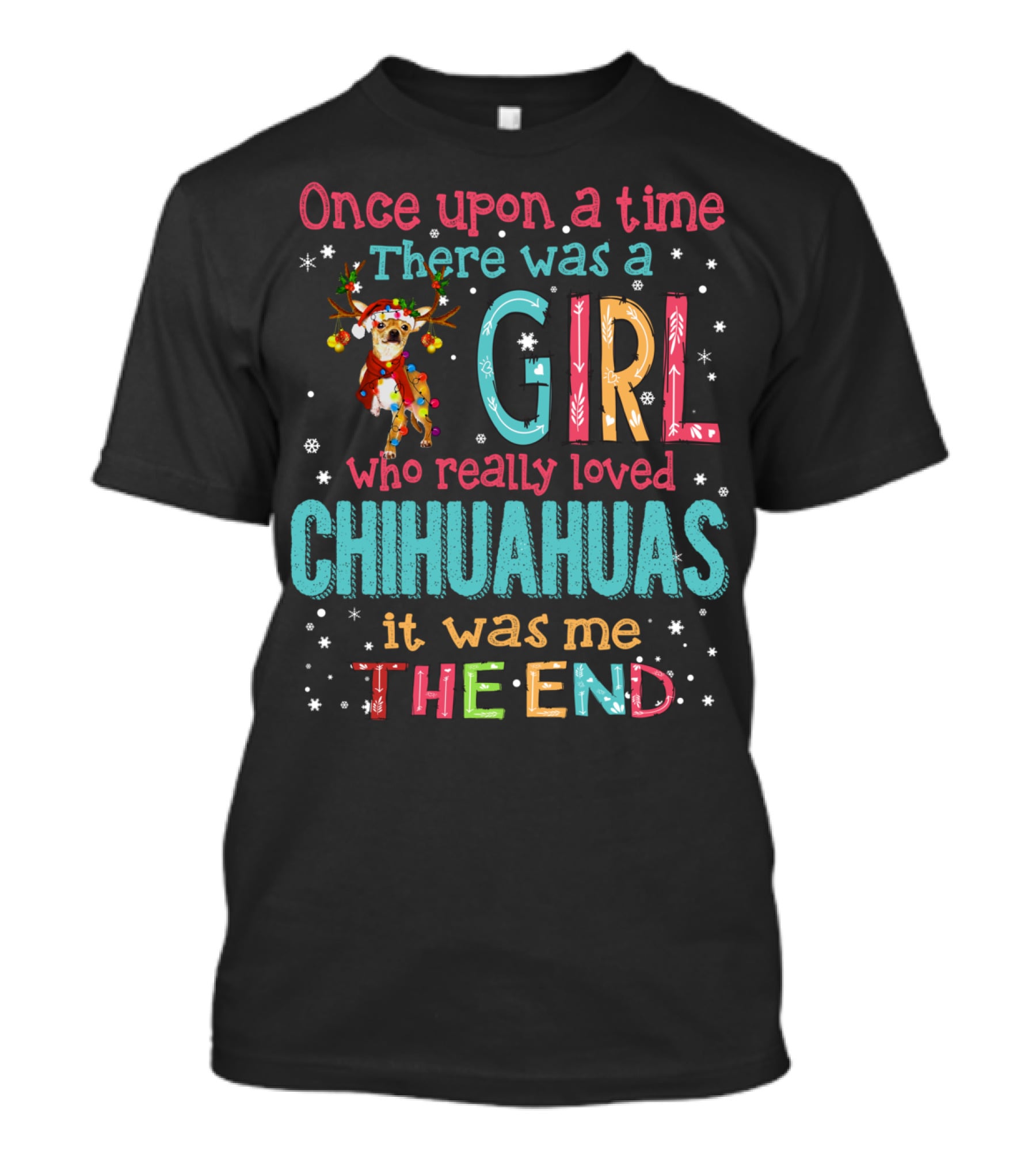 Once Upon A Time There Was A Girl Who Really Loved Chihuahuas It Was Me The End T-Shirt