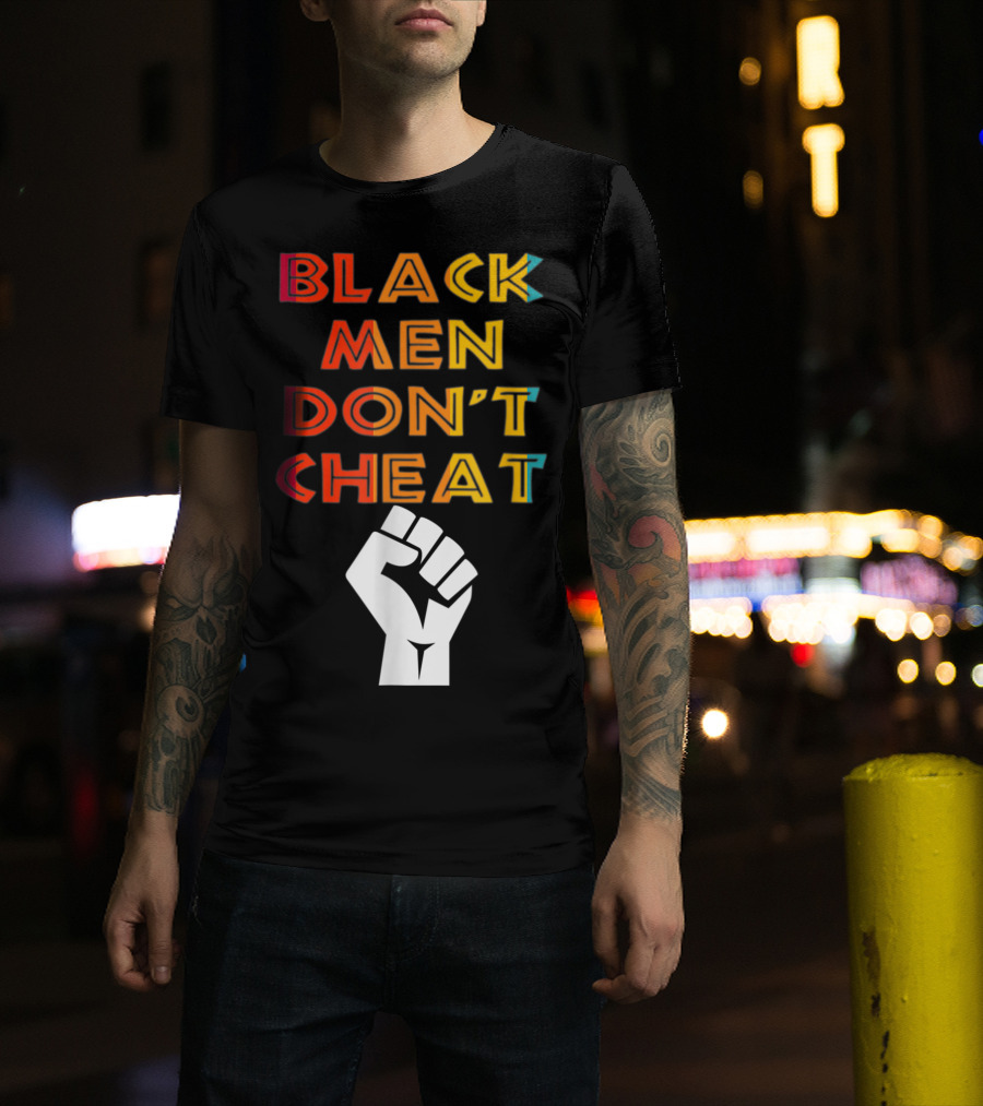 Black Fist Black Men Don't Cheat Empowerment Message T-Shirt