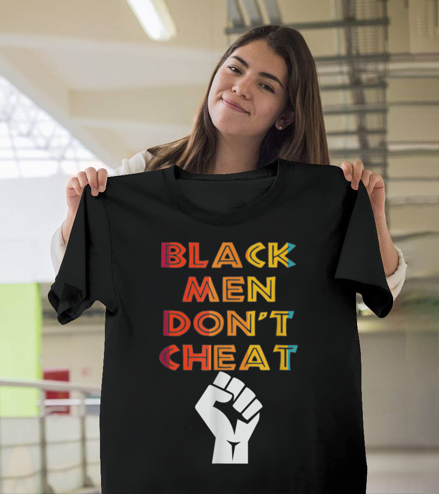 Black Fist Black Men Don't Cheat Empowerment Message T-Shirt