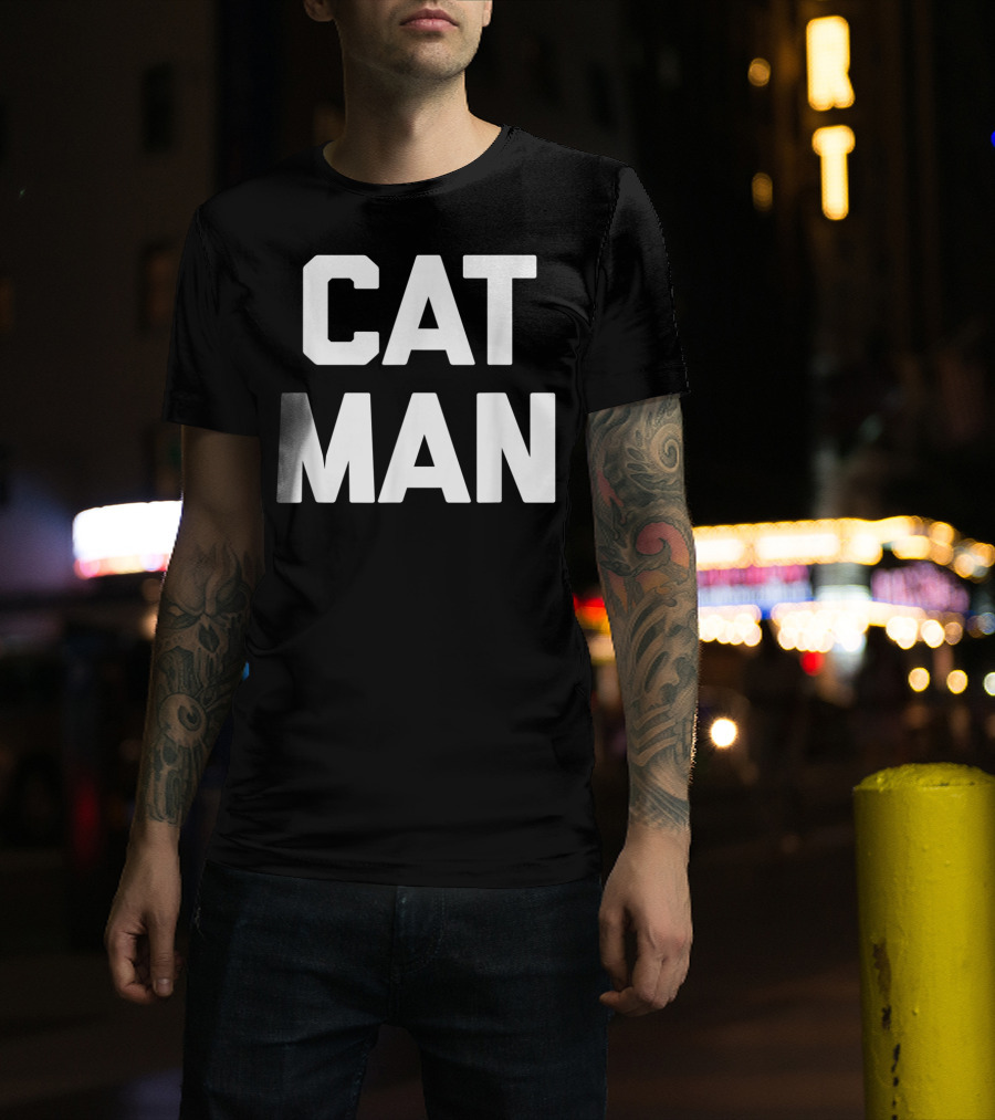 Cat Man Funny Sarcastic Cats Humor T-Shirt