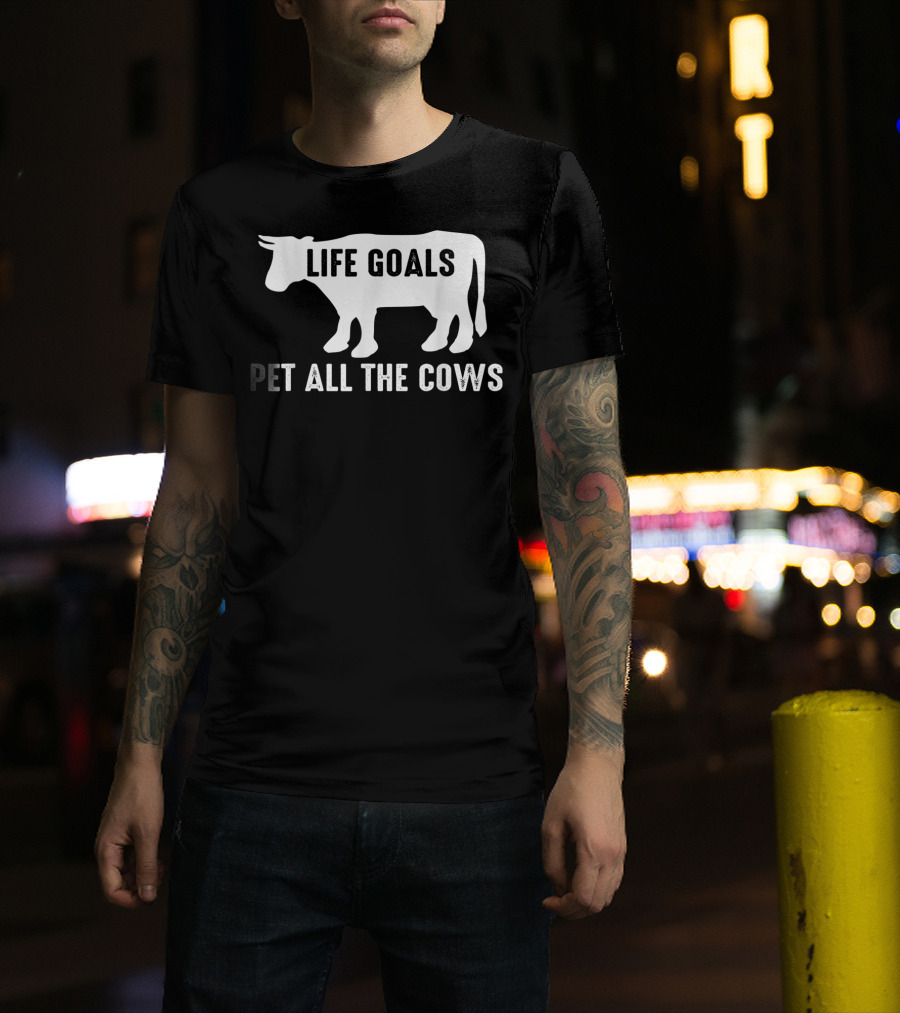 Life Goals Pet All The Cows Cow Lover Funny T-Shirt