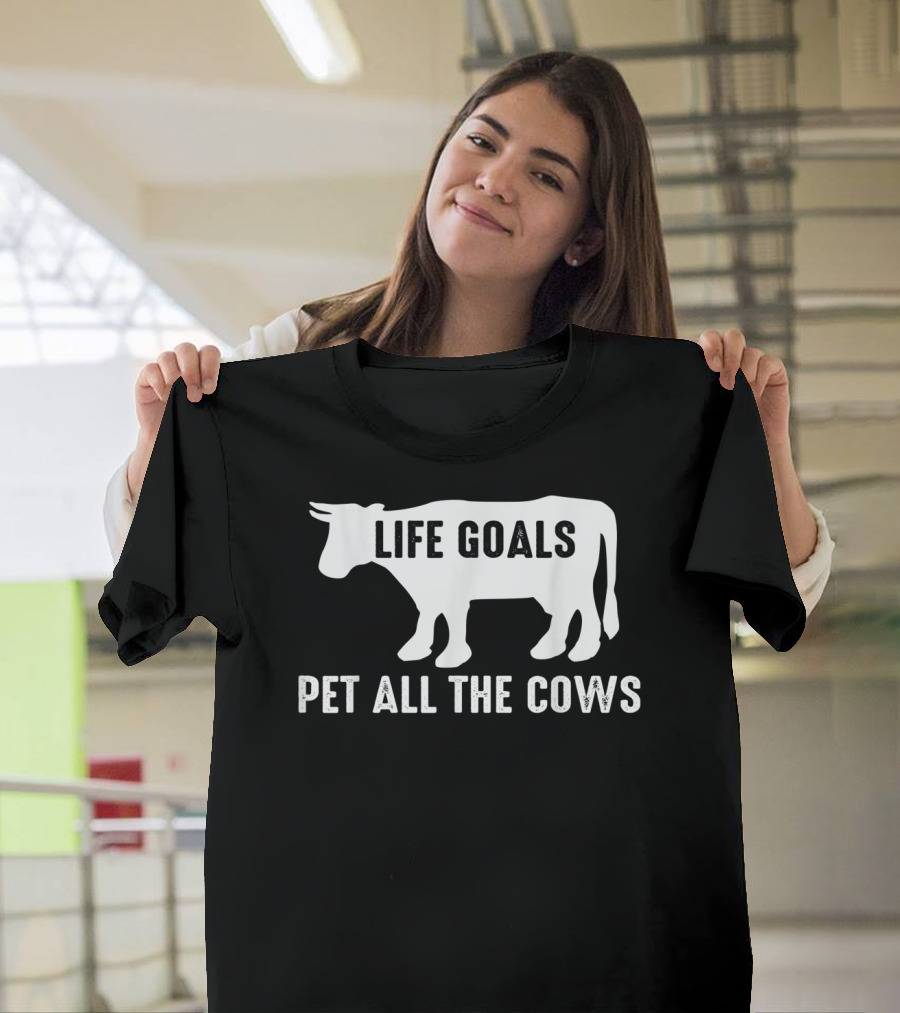 Life Goals Pet All the Cows Cow Lover Funny T-Shirt
