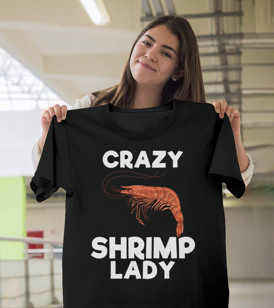 Crazy Shrimp Lady Funny Seafood Animal Lover T-Shirt