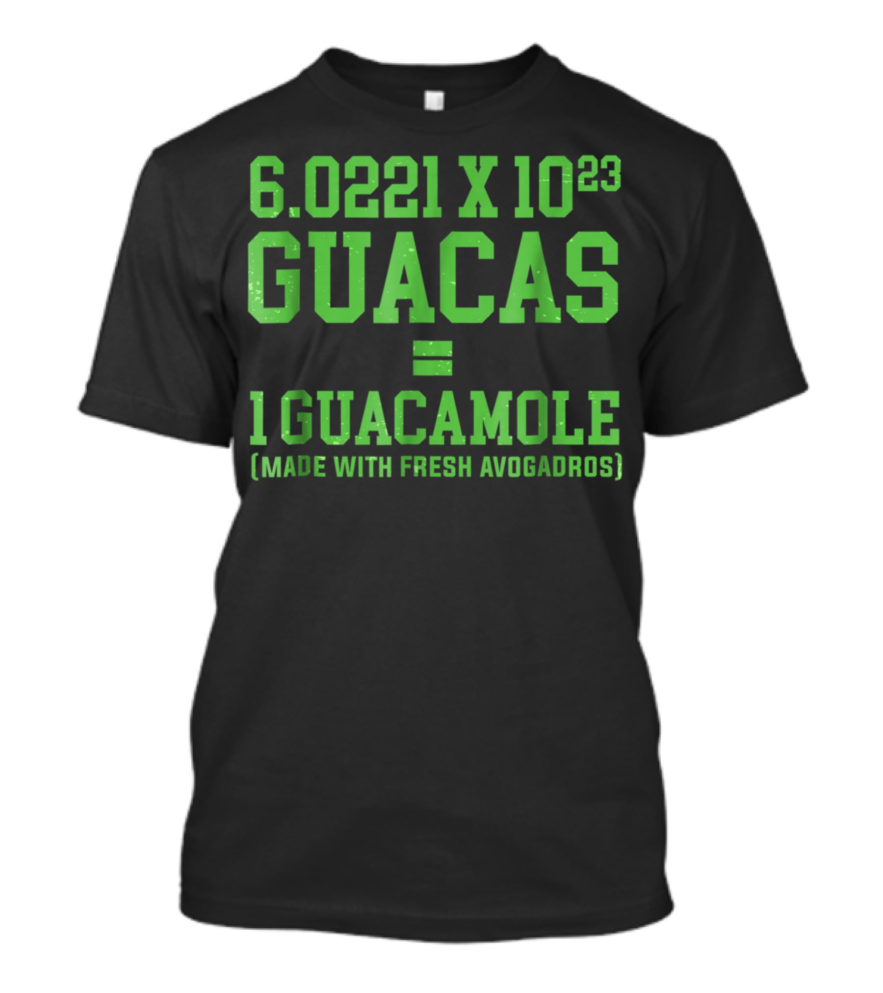 6.0221 X 10^23 Guacas Equals 1 Guacamole Made With Fresh Avogadros T-Shirt