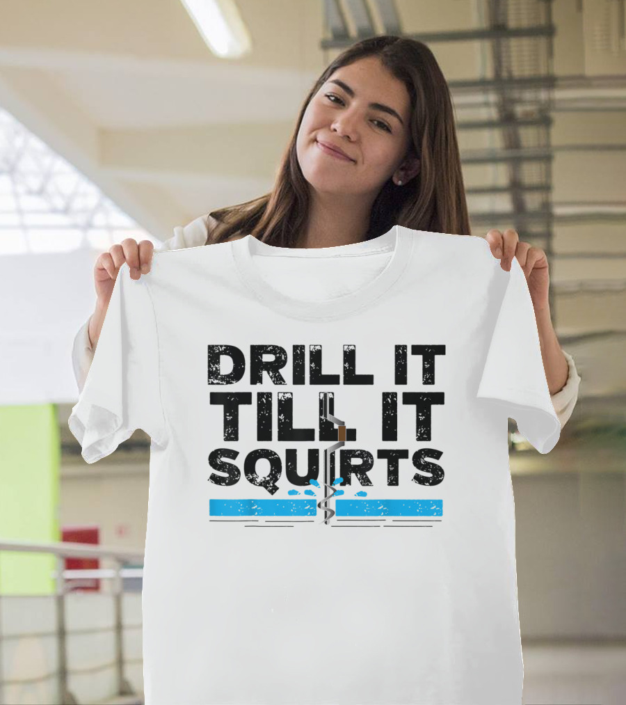 Drill It Till It Squirts Ice Fishing Auger T-Shirt