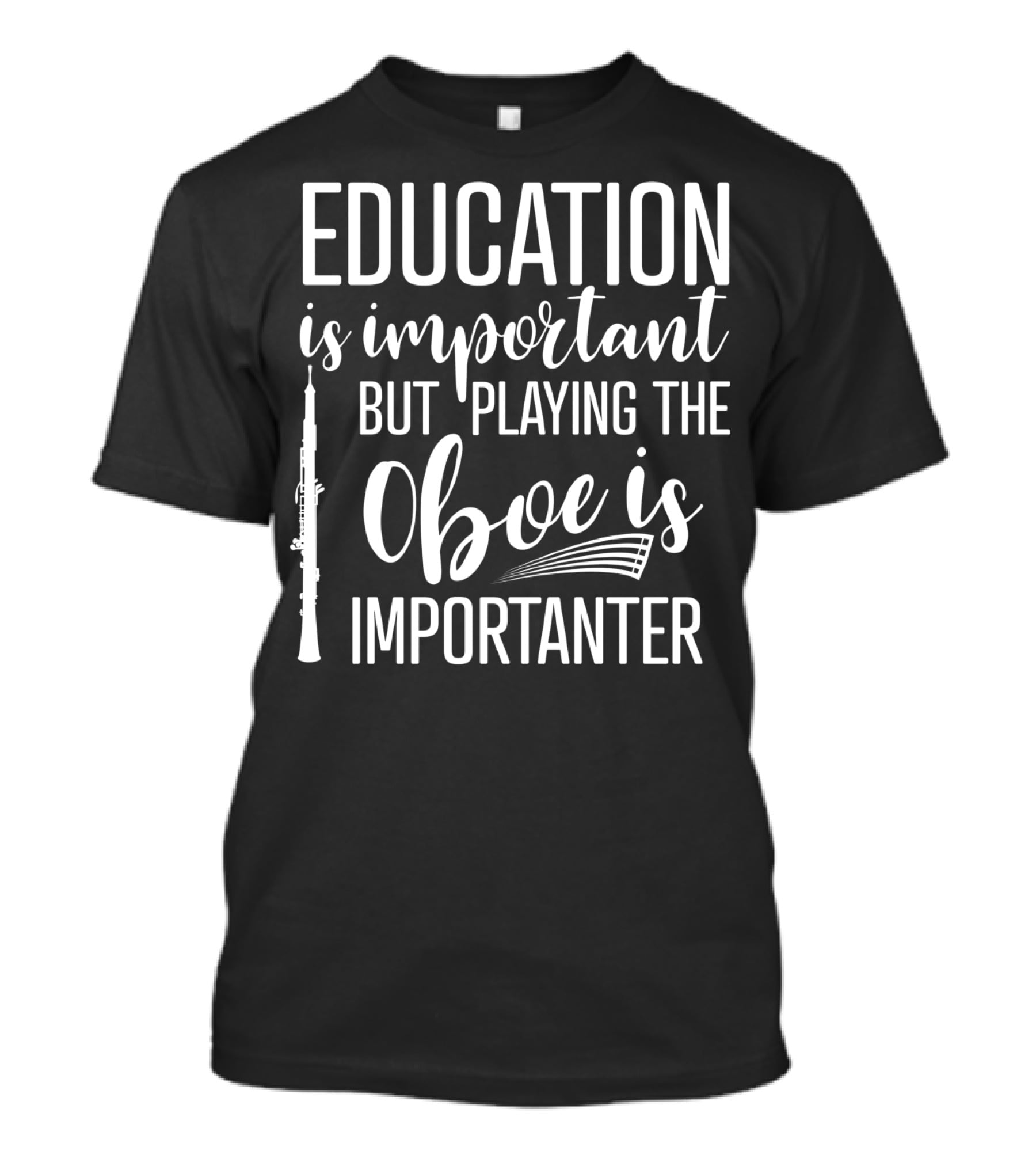 Education Is Important But Playing The Oboe Is Importanter T-Shirt