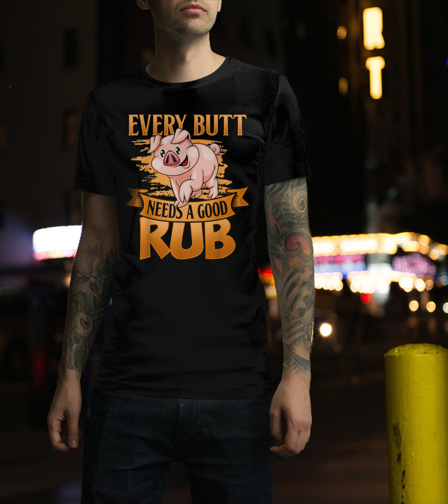 Every Butt Needs A Good Rub Funny BBQ Pig T-Shirt