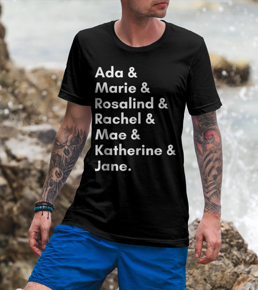 Ada Marie Rosalind Rachel Mae Katherine Jane Famous Women In Science And Math STEM Teacher T-Shirt