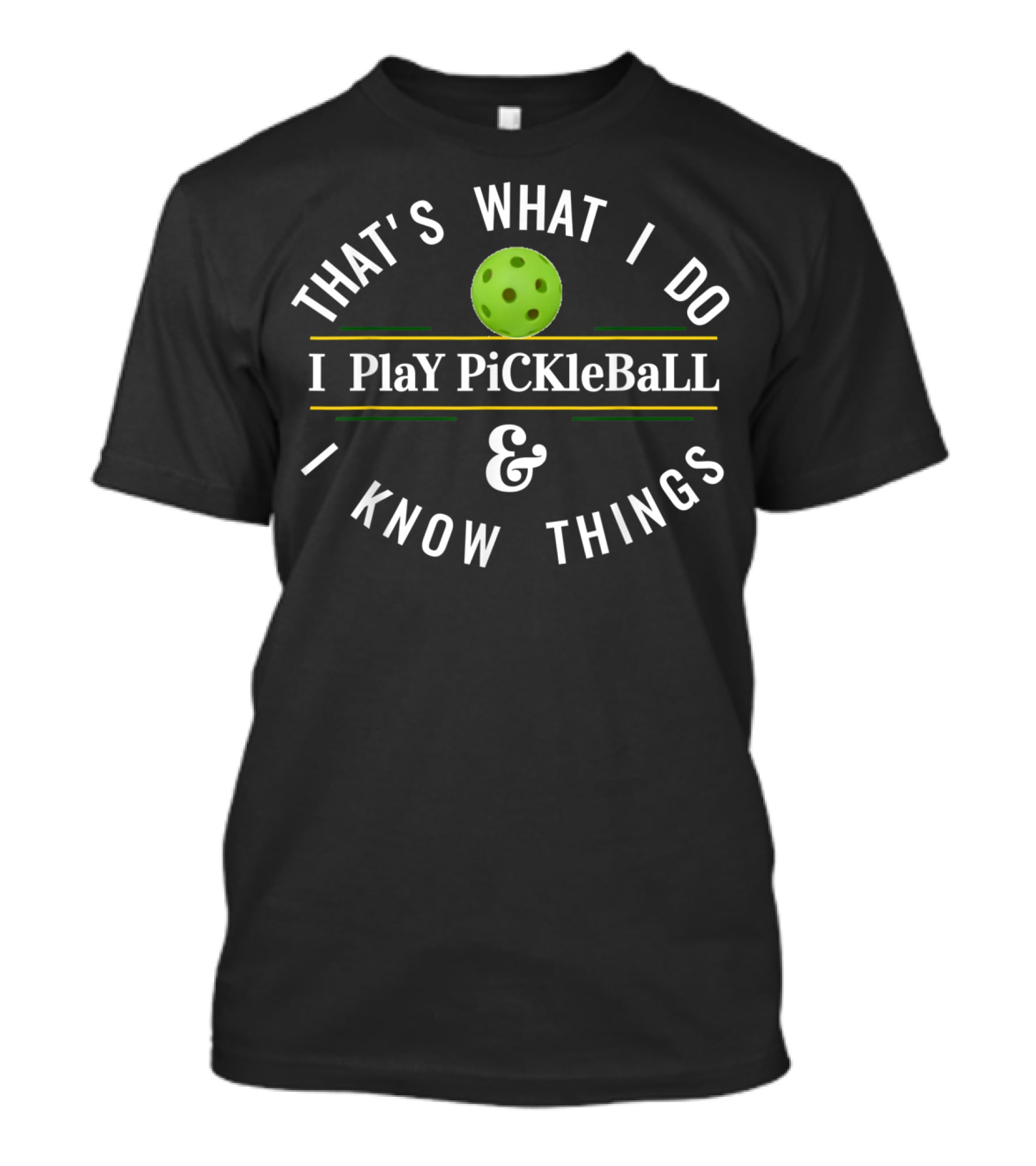 That's What I Do I Play Pickleball And I Know Things T-Shirt
