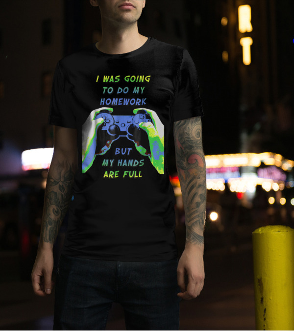 I Was Going To Do My Homework But My Hands Are Full Controller T-Shirt