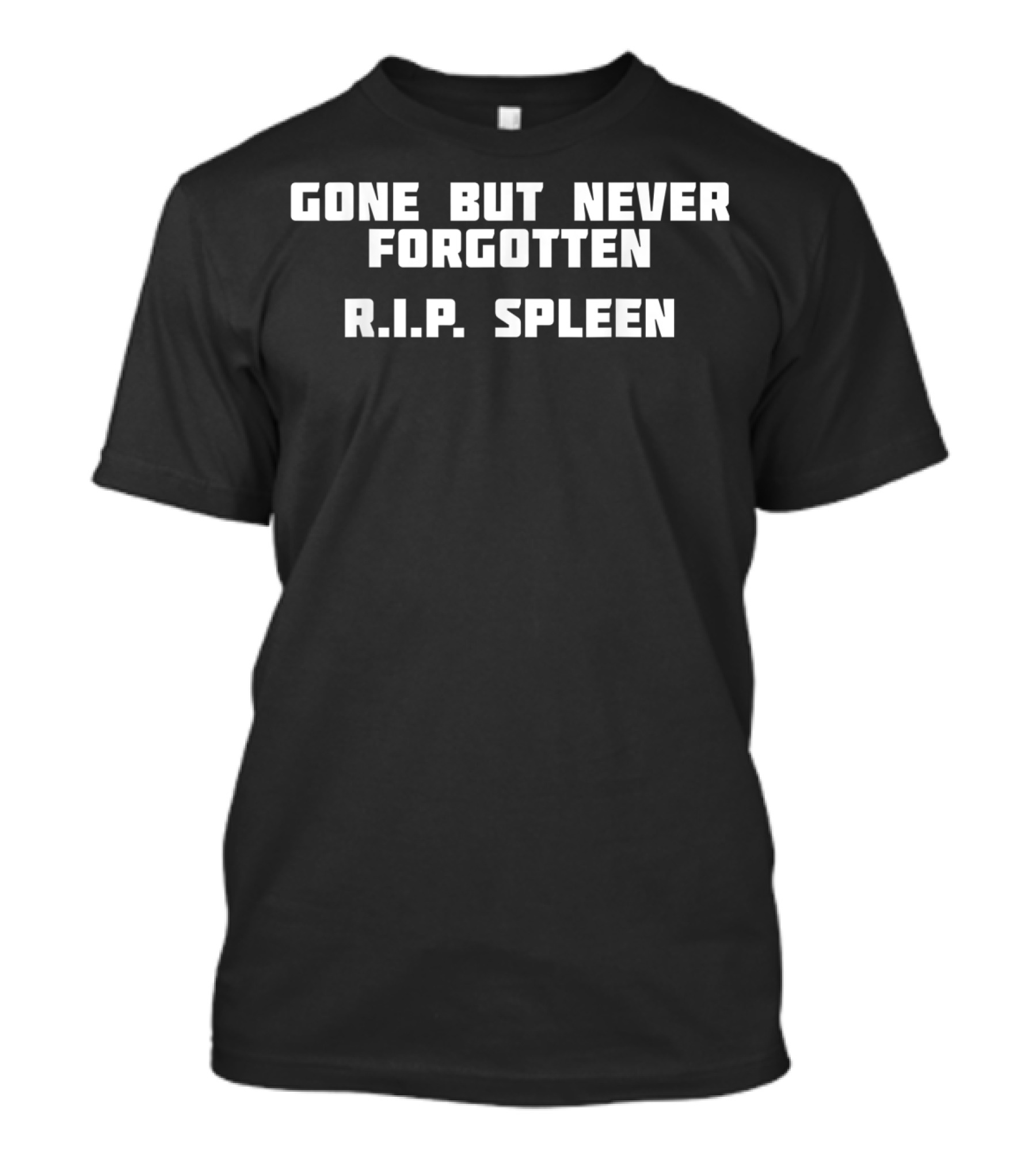 Gone But Never Forgotten R.I.P. Spleen T-Shirt