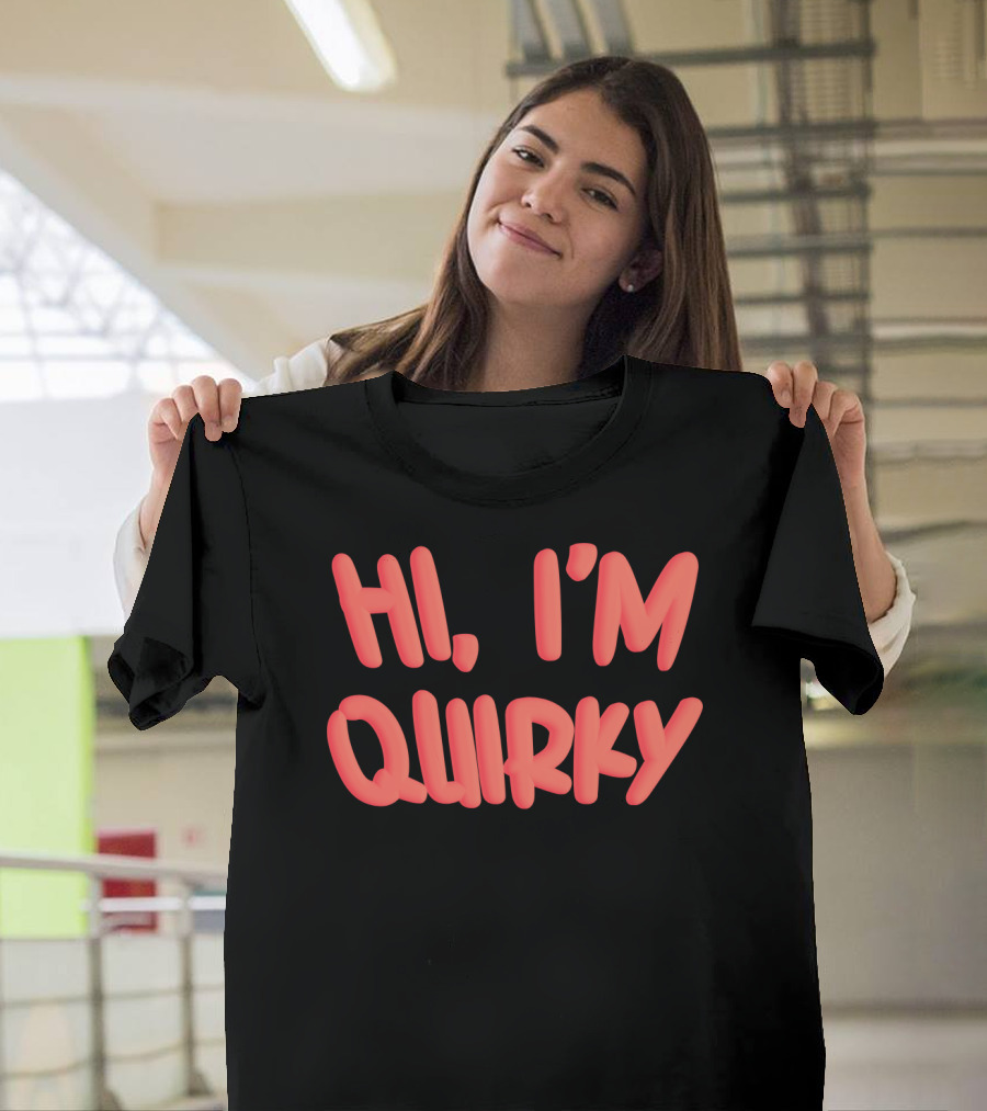 HI I'M QUIRKY T-Shirt