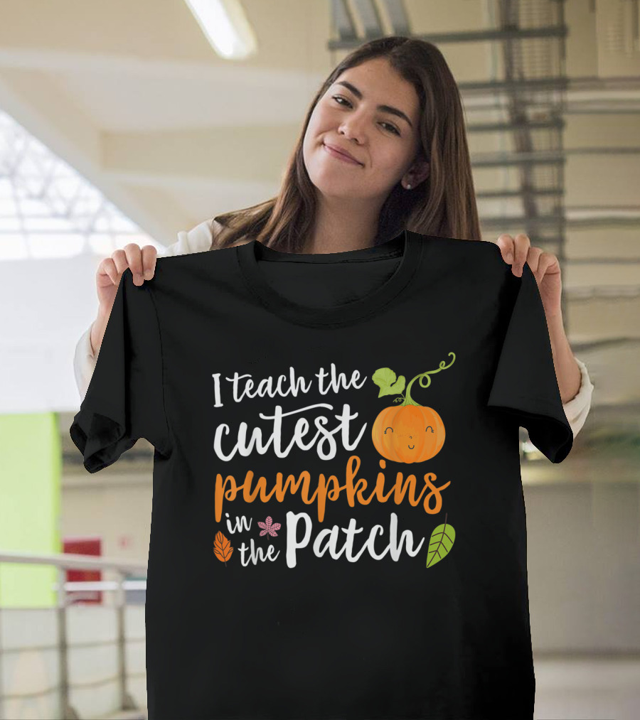 I Teach The Cutest Pumpkins In The Patch Cute Pumpkin And Leaves T-Shirt