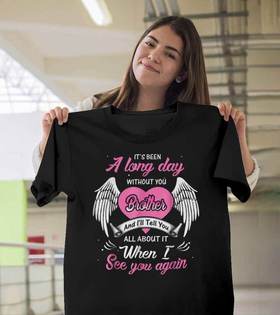 It's Been A Long Day Without You Brother And I'll Tell You All About It When I See You Again T-Shirt