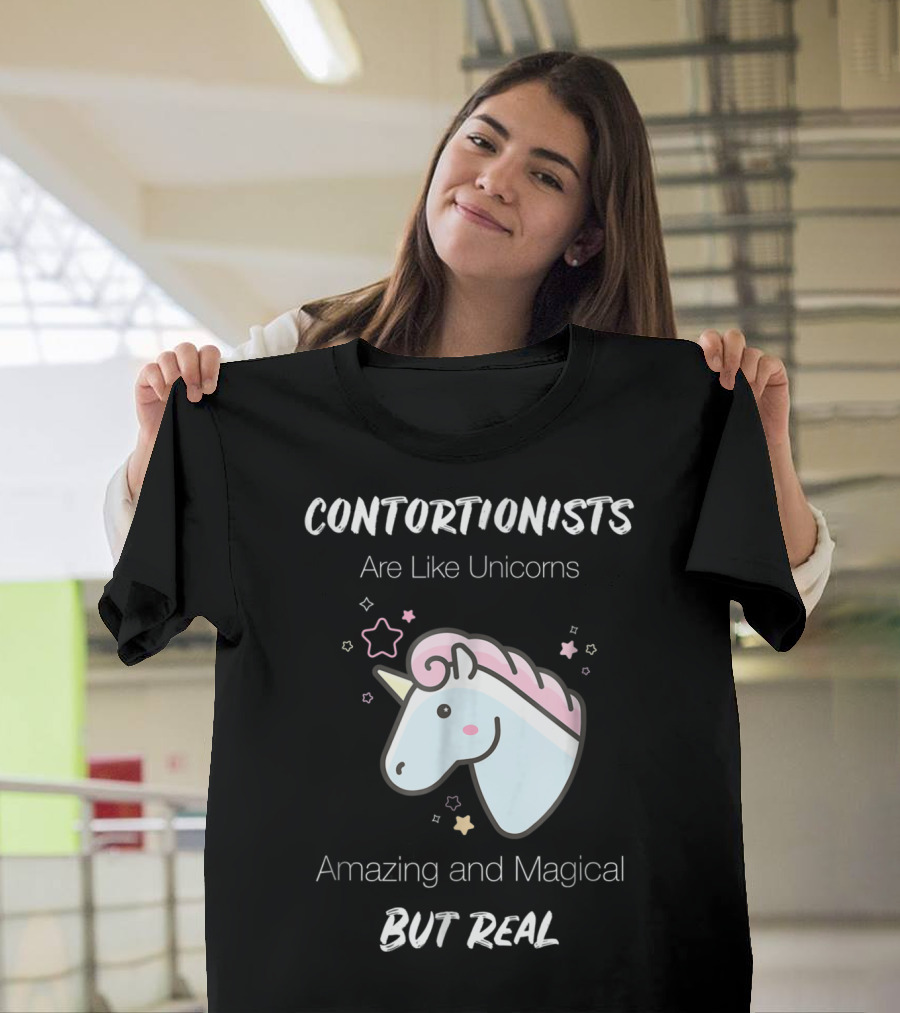 Contortionists Are Like Unicorns Amazing And Magical But Real T-Shirt