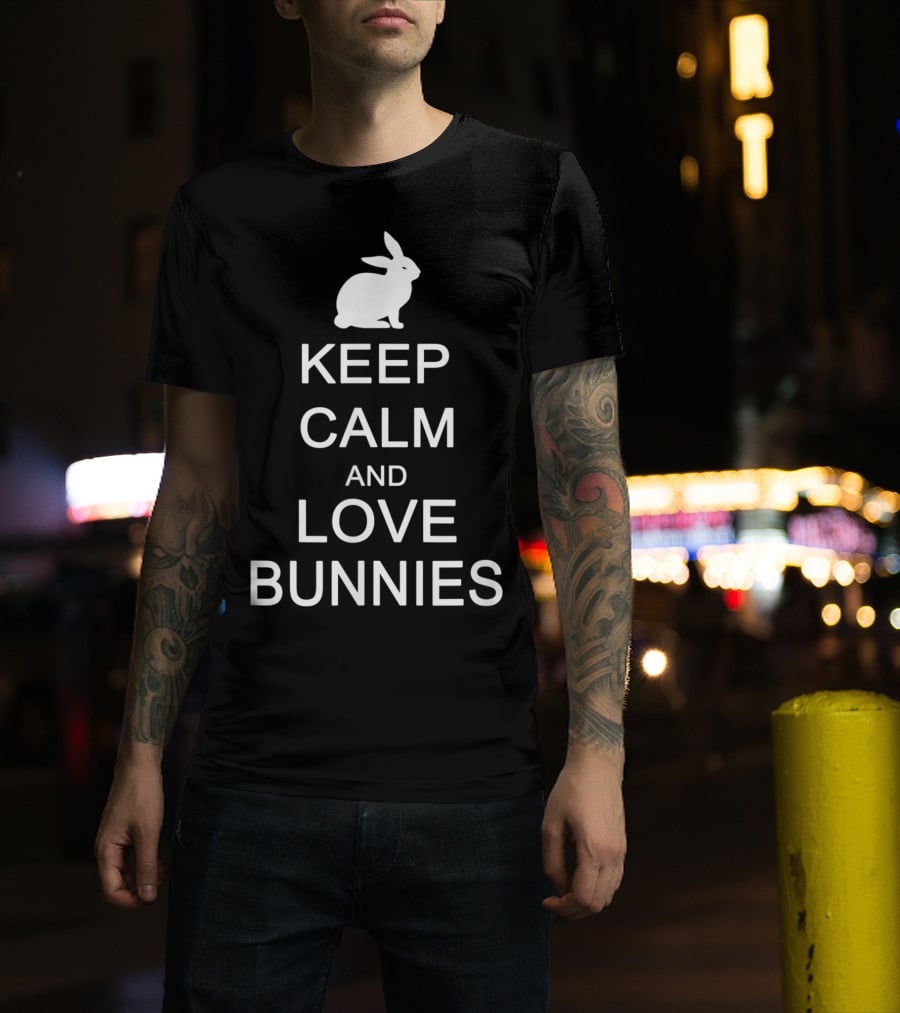 Keep Calm And Love Bunnies With Rabbit T-Shirt