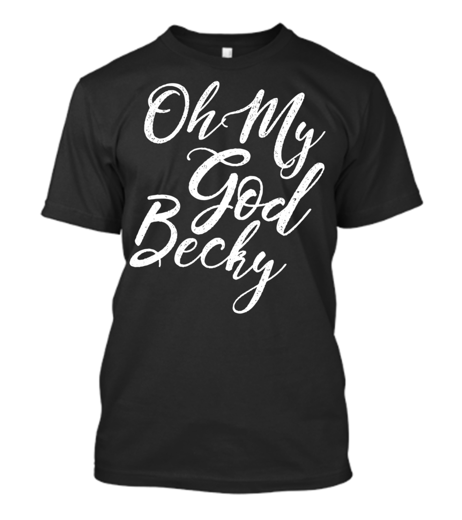 Oh My God Becky Look At Her T-Shirt