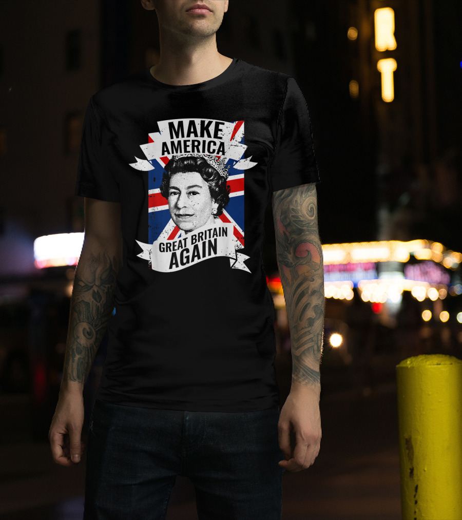 Make America Great Britain Again Queen Union Jack T-Shirt