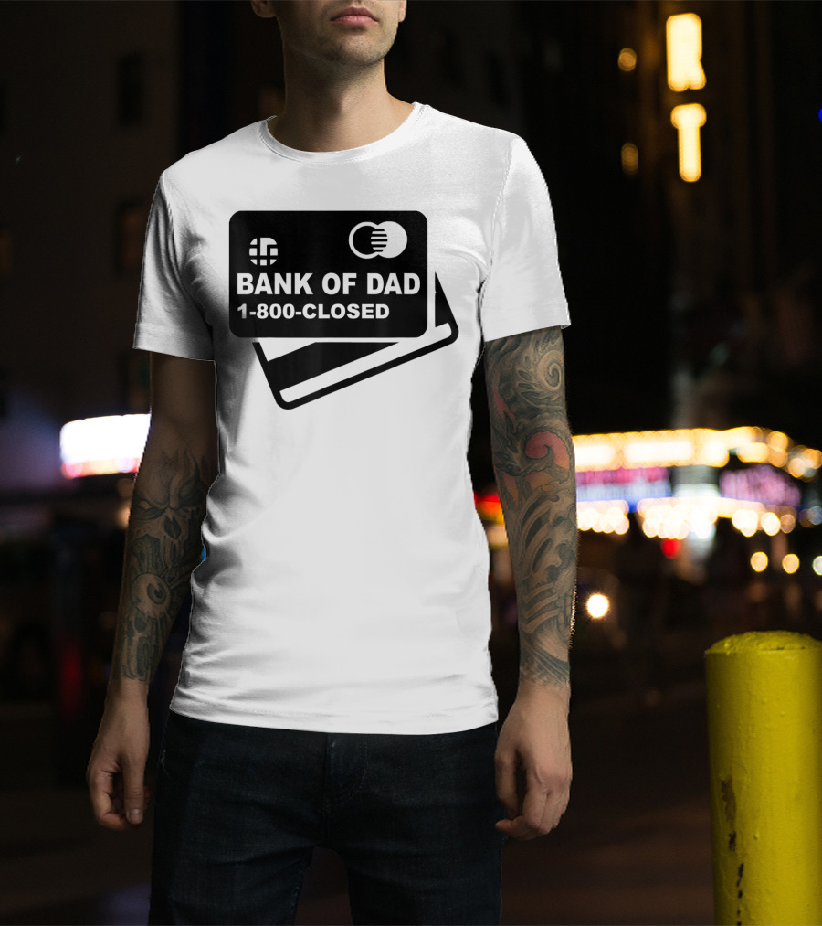 Mens Funny Bank Of Dad 1-800-Closed Credit Card Joke T-Shirt