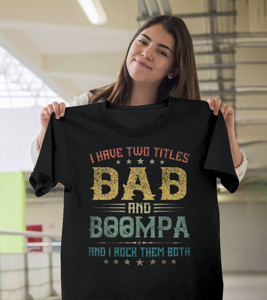 I Have Two Titles Dad And Boompa And I Rock Them Both T-Shirt