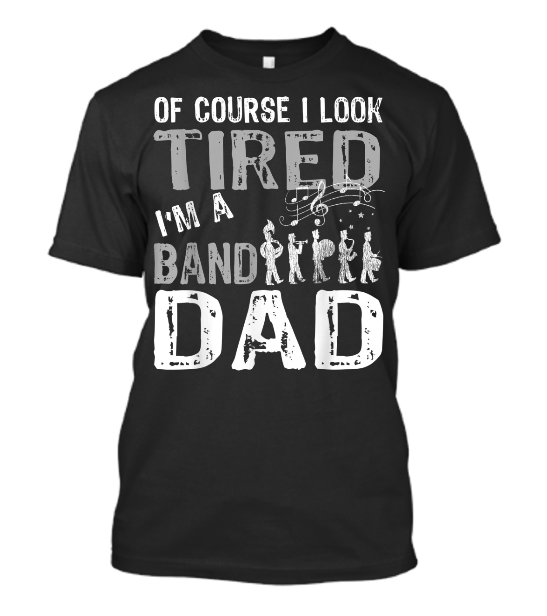Of Course I Look Tired I'm A Band Dad T-Shirt