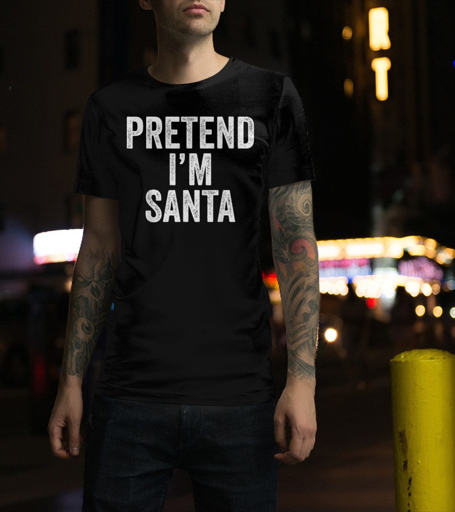 Pretend I'm Santa T-Shirt