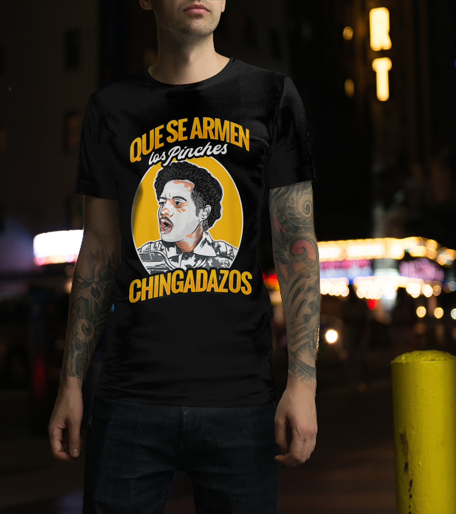 Que Se Armen Los Pinches Chingadazos T-Shirt
