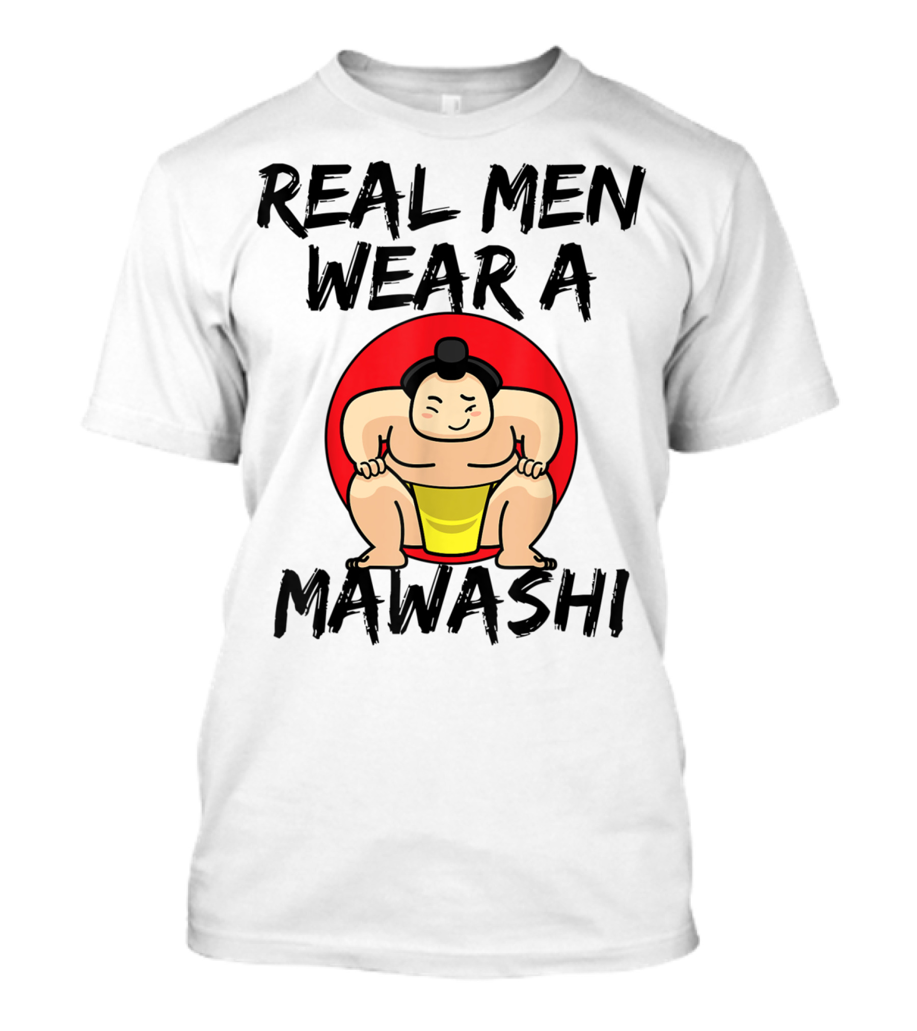 Real Men Wear A Mawashi Funny Sumo Wrestler T-Shirt