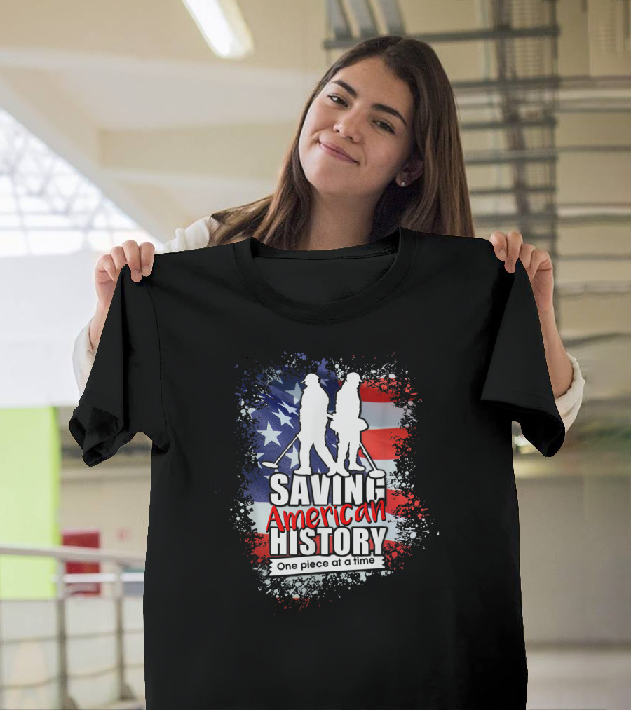 Saving American History One Piece At A Time Metal Detecting USA Flag T-Shirt