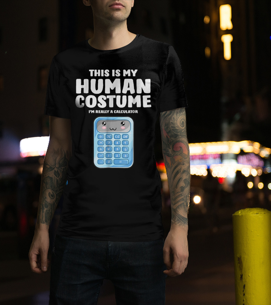 This Is My Human Costume I'm Really A Calculator T-Shirt