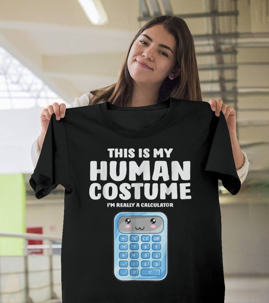 This Is My Human Costume I'm Really A Calculator T-Shirt