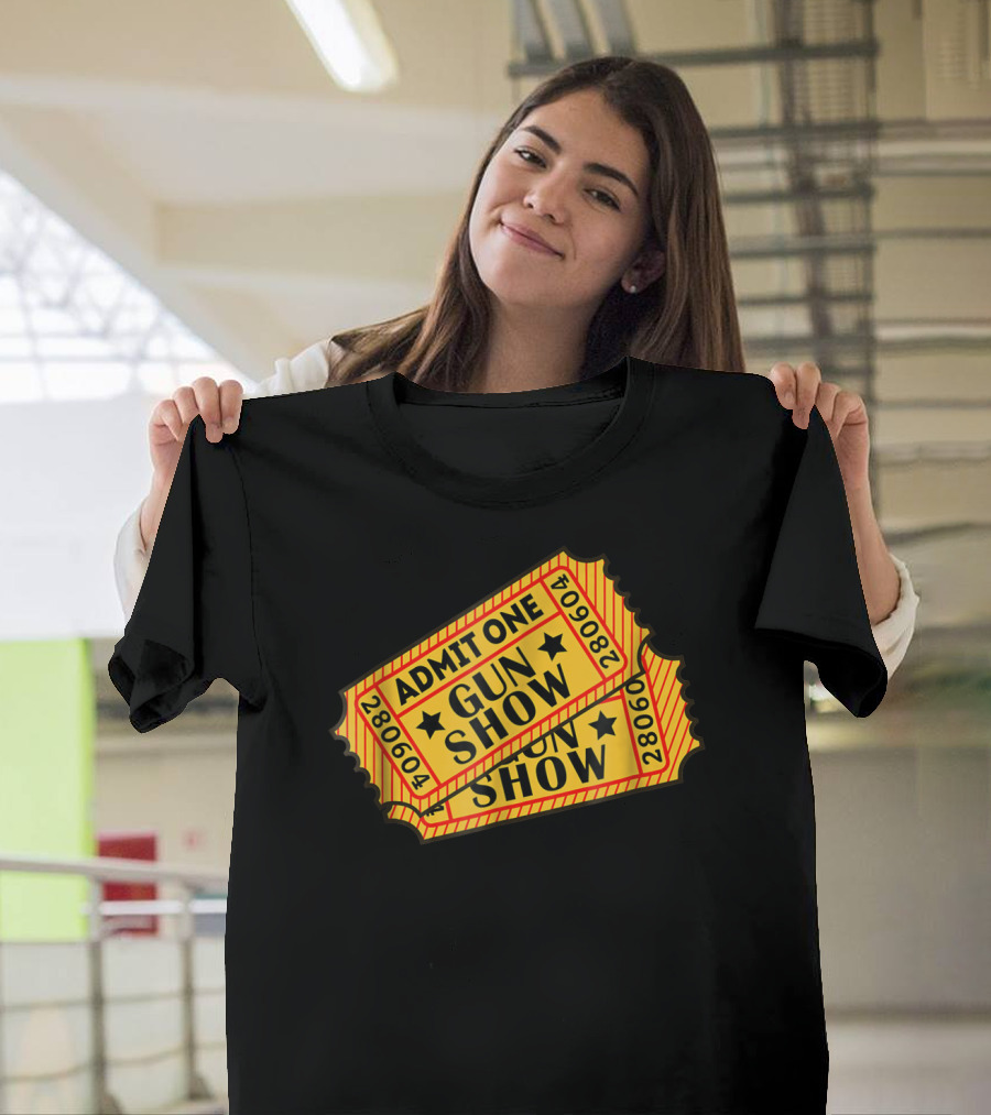 Admit One Gun Show Tickets 280604 T-Shirt
