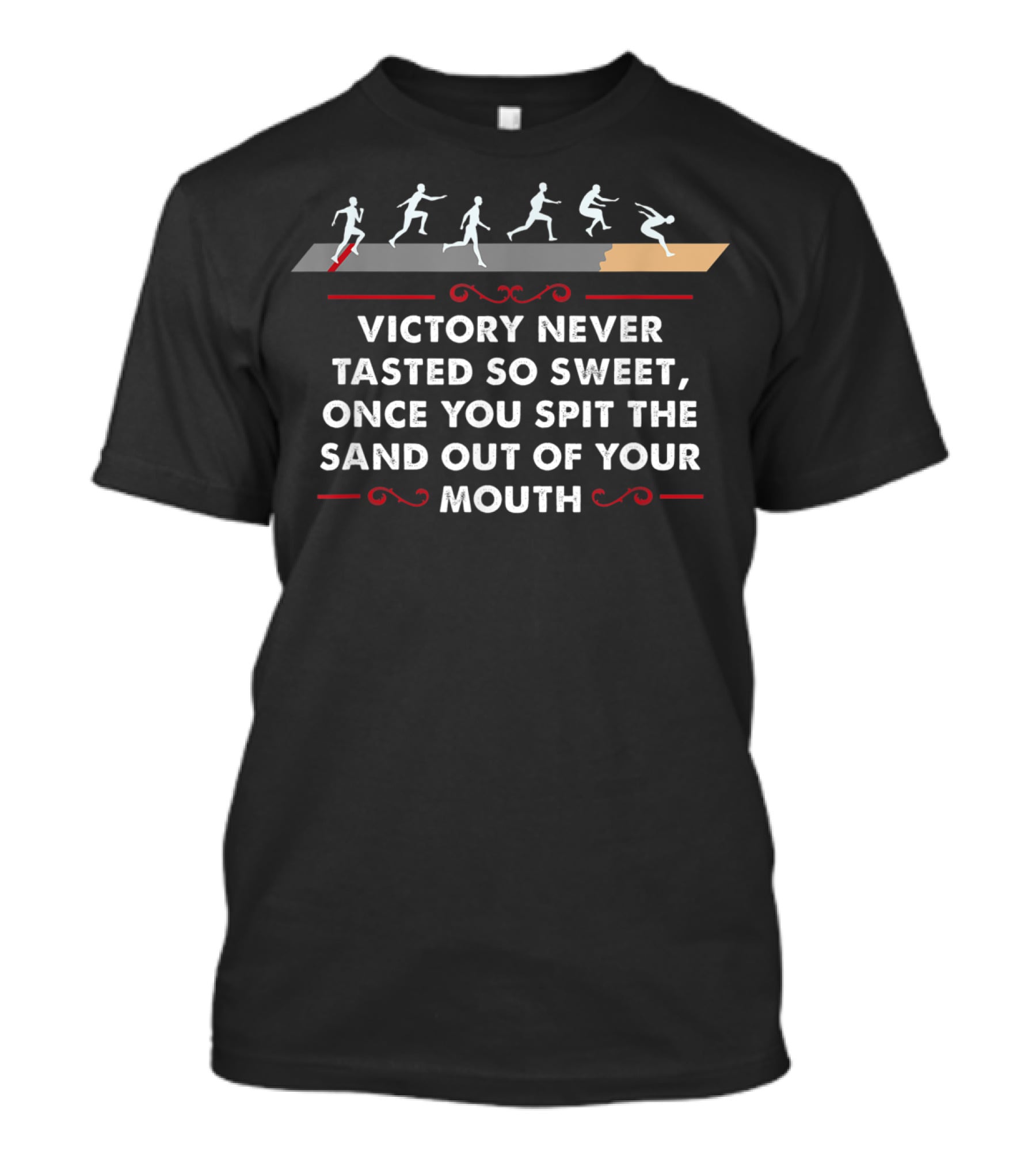 Victory Never Tasted So Sweet Once You Spit The Sand Out Of Your Mouth Triple Jump Athlete Sequence T-Shirt