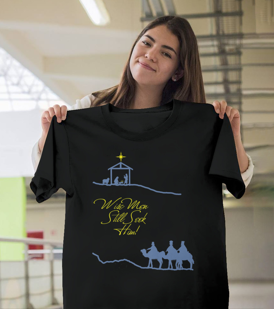 Wise Men Still Seek Him Nativity Scene and Three Wise Men T-Shirt