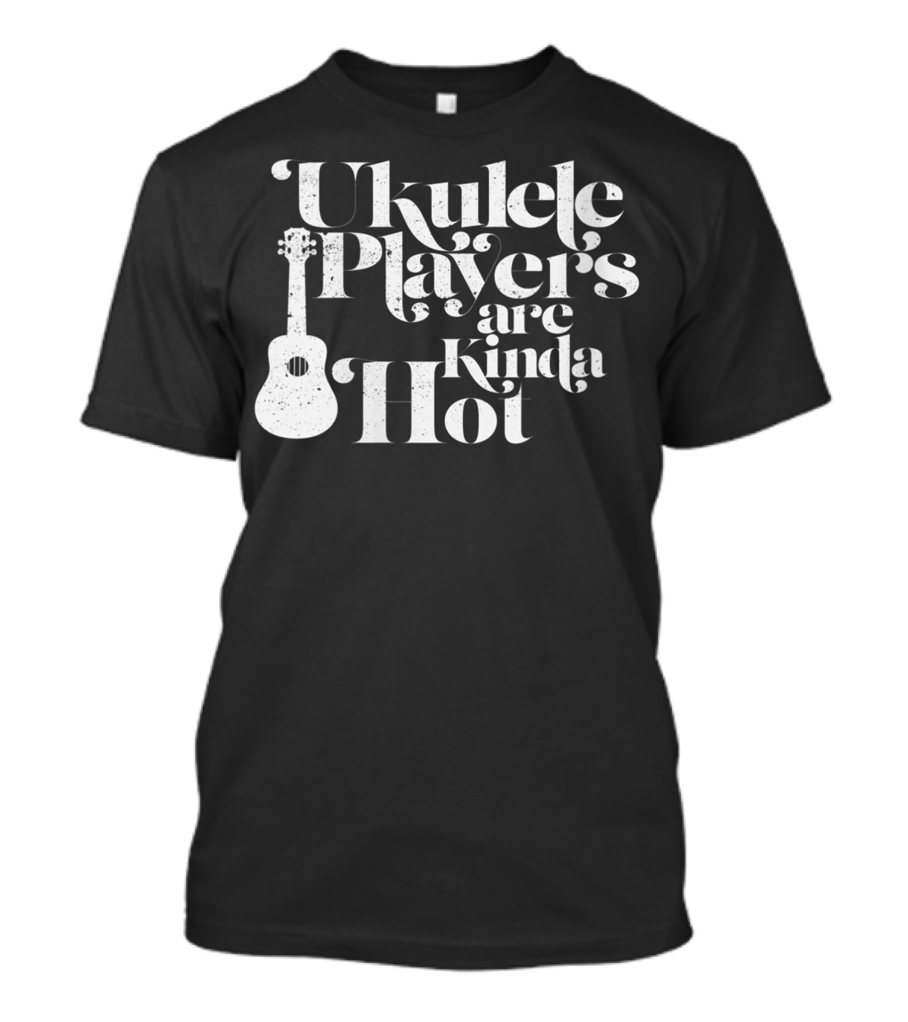 Ukulele Players Are Kinda Hot Funny Ukulele For People Who Love T-Shirt