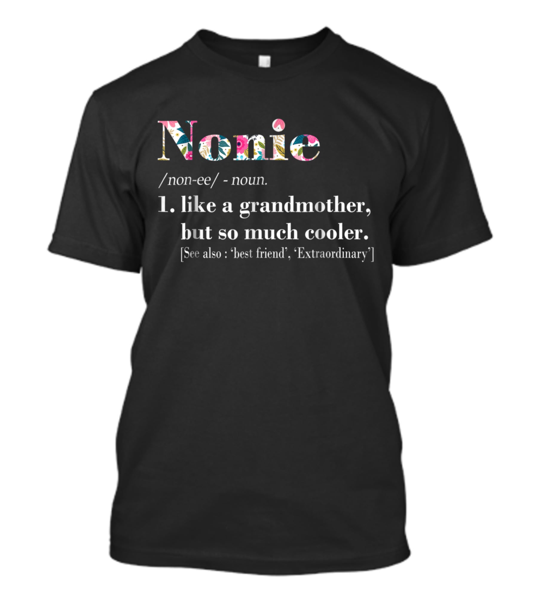 Nonie Like A Grandmother But So Much Cooler Extraordinary Best Friend T-Shirt