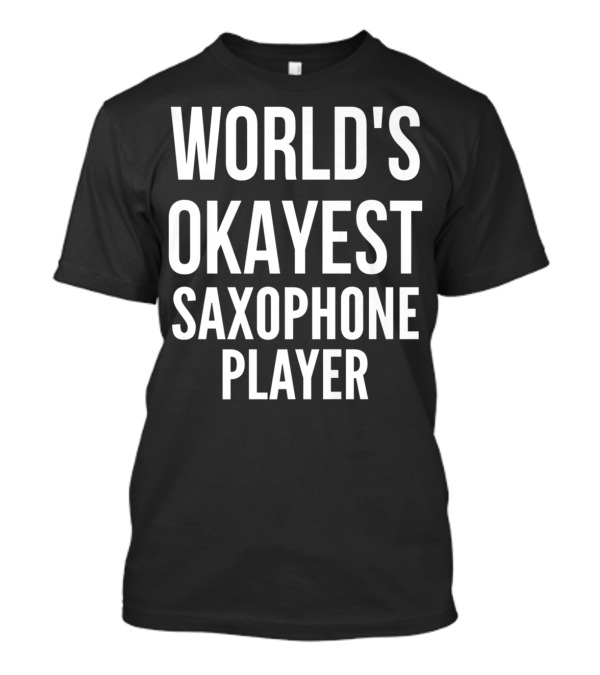 World's Okayest Saxophone Player T-Shirt