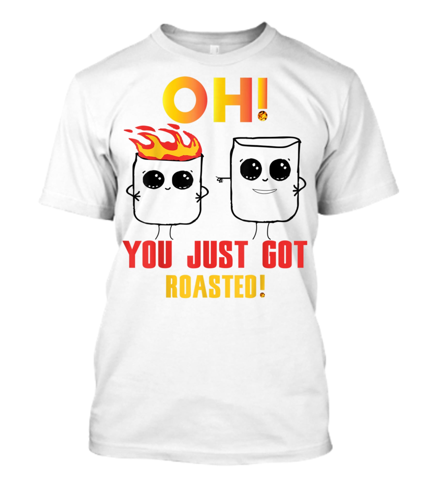 OH You Just Got Roasted Funny Marshmallows T-Shirt