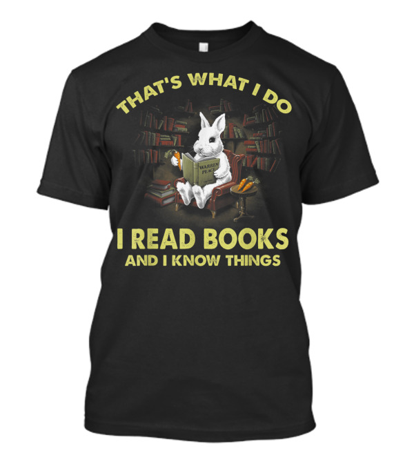 THAT'S WHAT I DO I READ BOOKS AND I KNOW THINGS WARREN PEACE RABBIT T-Shirt
