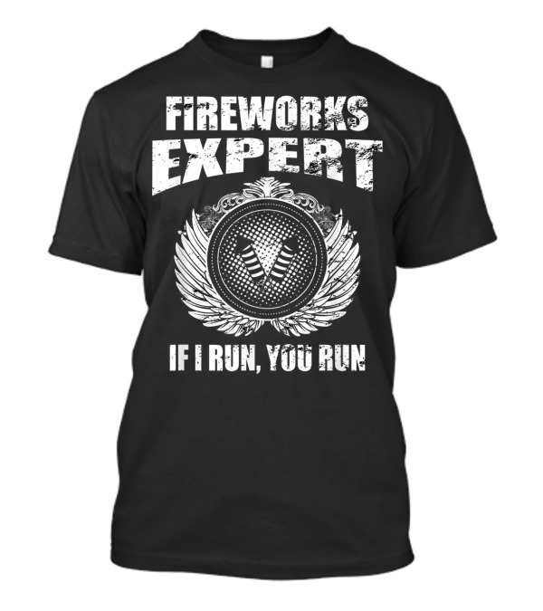 Fireworks Expert If I Run You Run Pyro Expl Wings Emblem T-Shirt