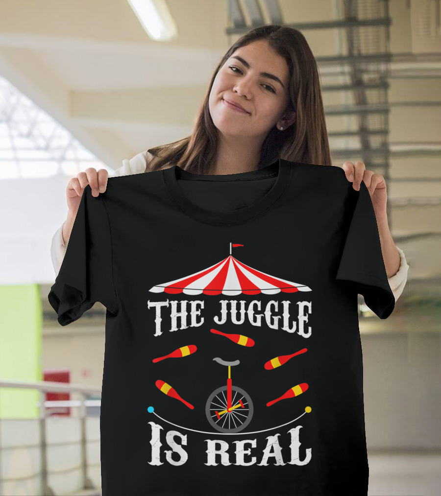 The Juggle Is Real Funny Circus Juggler Under Big Top with Unicycle and Clubs T-Shirt